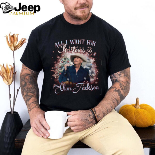 All I Want For Christmas Is Alan Jackson Shirt