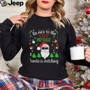 Be Nice To The Step Mom Santa Is Watching Christmas 2024 Shirt