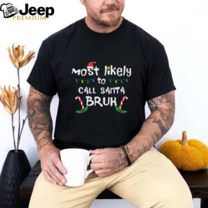 Christmas Likely Call Santa Bruh Xmas Family Men Women Kids T Shirt