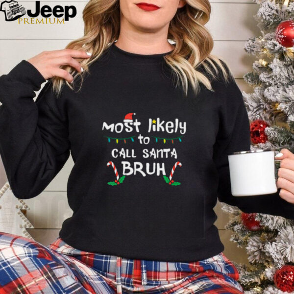 Christmas Likely Call Santa Bruh Xmas Family Men Women Kids T Shirt