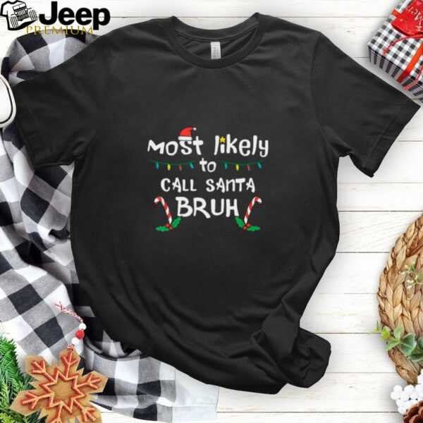 Christmas Likely Call Santa Bruh Xmas Family Men Women Kids T Shirt