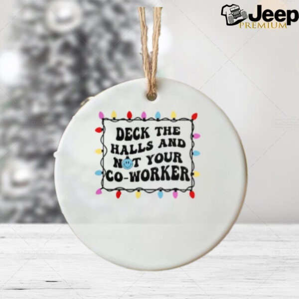 Deck the halls and not your co worker Christmas ornament