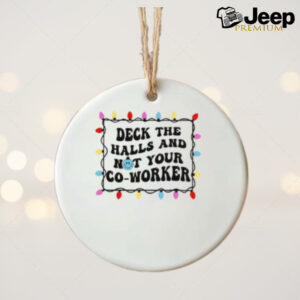 Deck the halls and not your co worker Christmas ornament