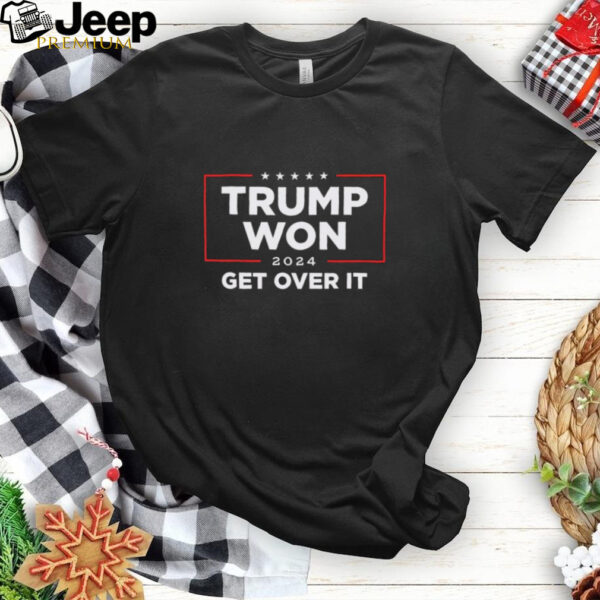 Donald Trump Won 2024 Get Over It t shirt