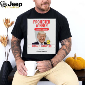 Donald Trump winner President Georgia Nov 5 2024 NBC News projects Poster t shirt