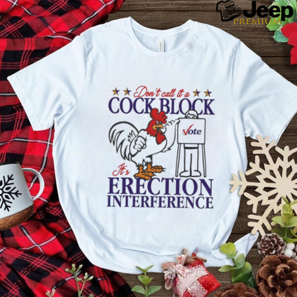 Don’t Call It A Cock Block It’s Erection Interference Shirt