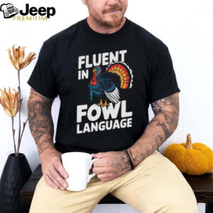 Funny Fluent In Fowl Language Chicken Thanksgiving T Shirt