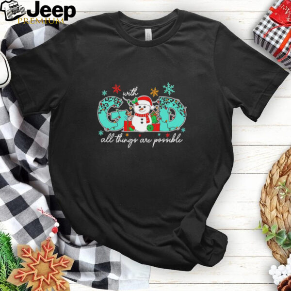 God all things are possible Christmas snowman shirt