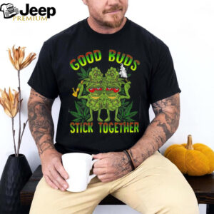 Good Buds Stick Together Funny Weed Lover Weed T Shirt