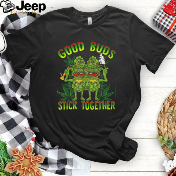 Good Buds Stick Together Funny Weed Lover Weed T Shirt