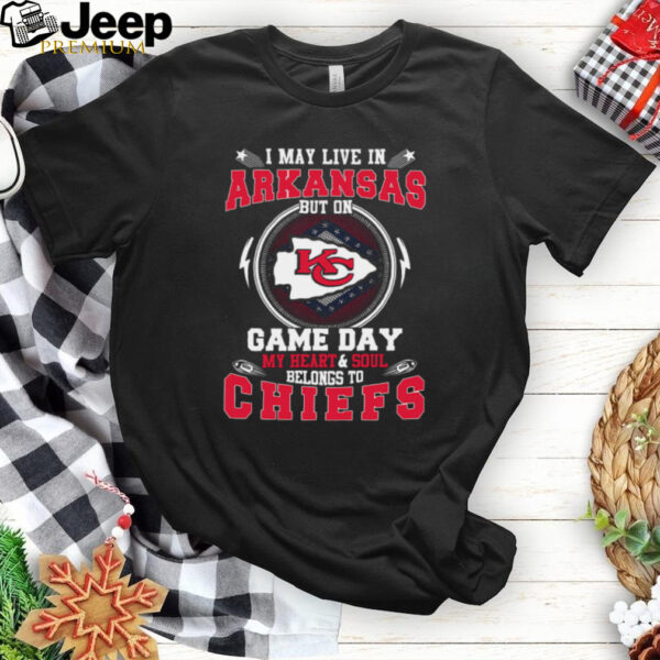 I May Live In Arkansas But On Game Day My Heart & Soul Belongs To Chiefs T Shirt