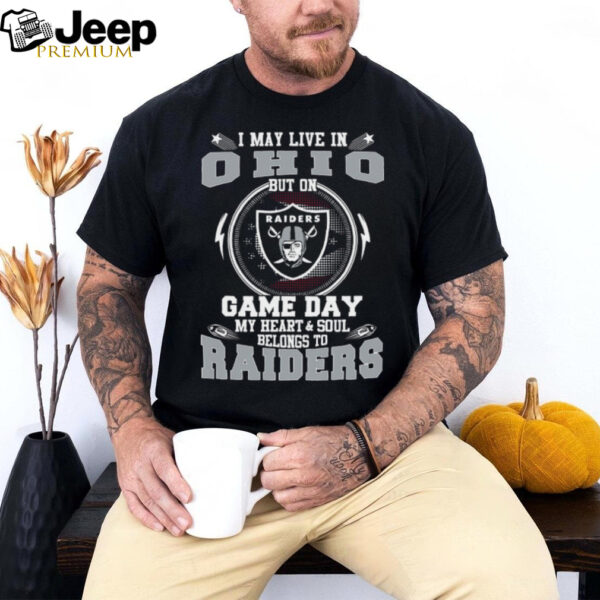 I May Live In Ohio But On Game Day My Heart & Soul Belongs To Oakland Raiders T Shirt