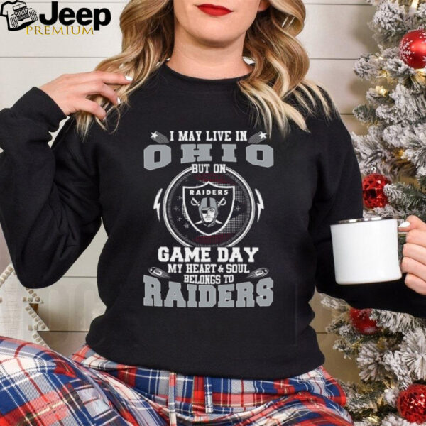 I May Live In Ohio But On Game Day My Heart & Soul Belongs To Oakland Raiders T Shirt