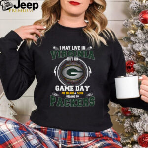 I May Live In Virginia But On Game Day My Heart & Soul Belongs To Green Bay Packers T Shirt