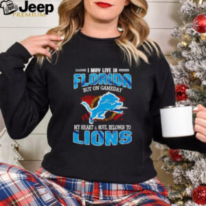 I may live in Florida but on gameday my heart and soul belongs to Lions shirt