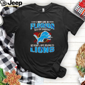 I may live in Florida but on gameday my heart and soul belongs to Lions shirt