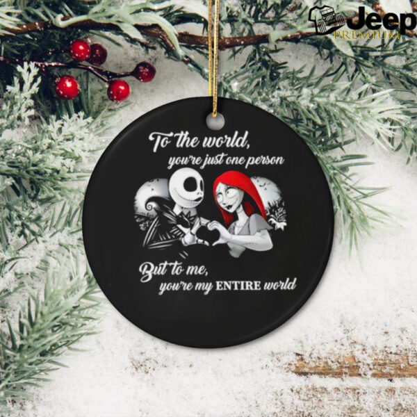 Jack Skellington and Sally to the world you’re just one person but to me you’re my entire world shirt