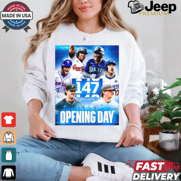 MLB Dodgers Mets Guardians Orioles Mariners Pirates 147 Day Until Opening Day Poster t shirt