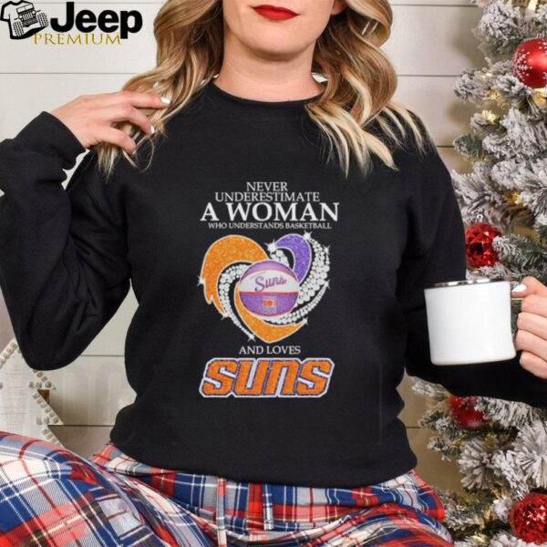 Never Underestimate A Woman Who Understand Basketball And Loves Phoenix Suns X Heart Diamond Shirt