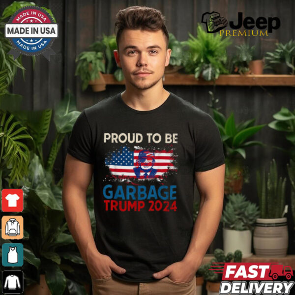 Proud To Be Garbage Trump America Flag Presiden 2024 T Shirts