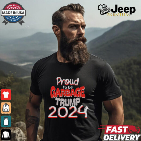 Proud to be Garbage Trump 2024 Shirt