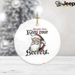 Santa alright then keep your secrets ornament