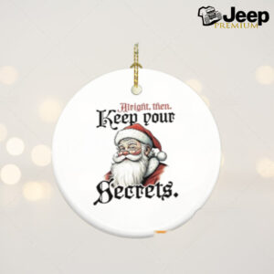 Santa alright then keep your secrets ornament