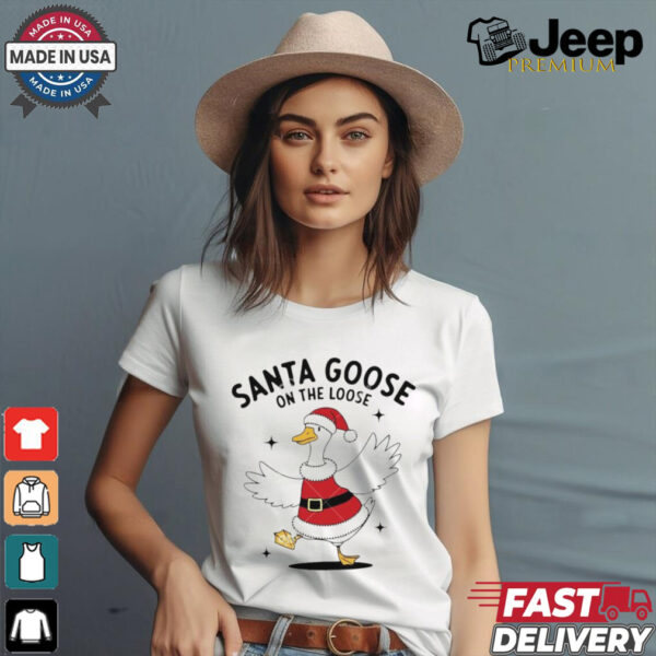 Santa goose on the loose Christmas shirt