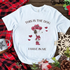 Snoopy Peanuts this is the dog I have in me shirt