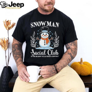 Snowman Social Club in the meadow we can build a snowman shirt