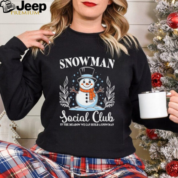 Snowman Social Club in the meadow we can build a snowman shirt