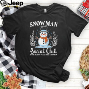 Snowman Social Club in the meadow we can build a snowman shirt