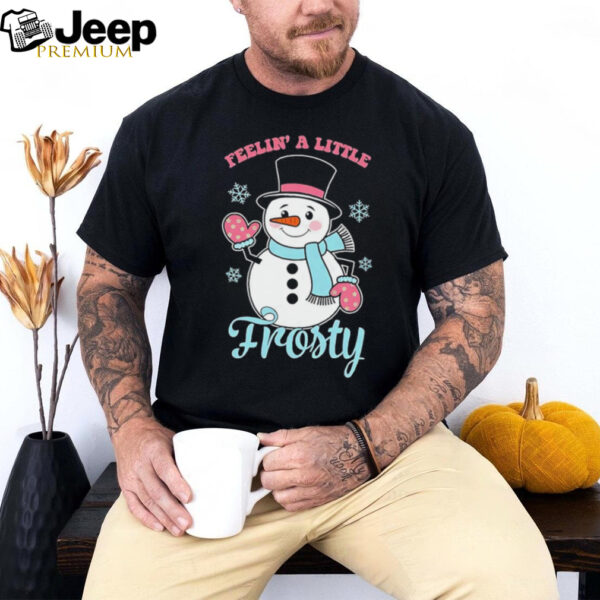 Snowman feelin’ a little frosty Christmas shirt