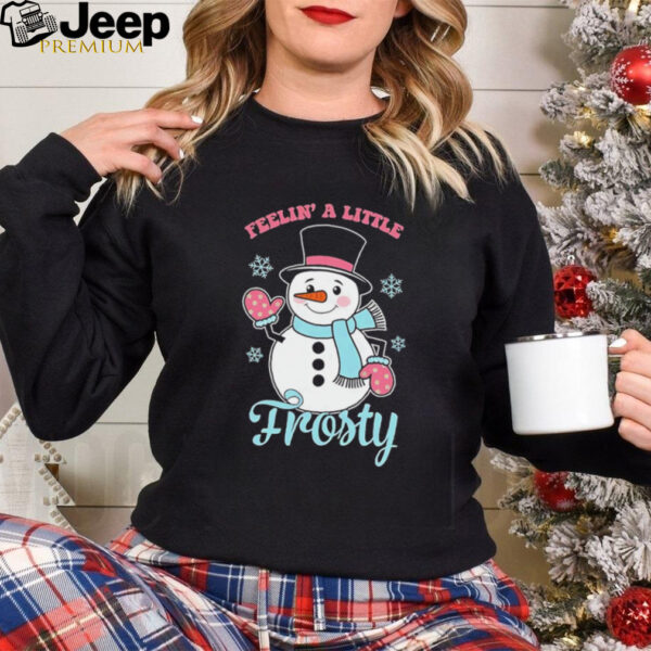 Snowman feelin’ a little frosty Christmas shirt