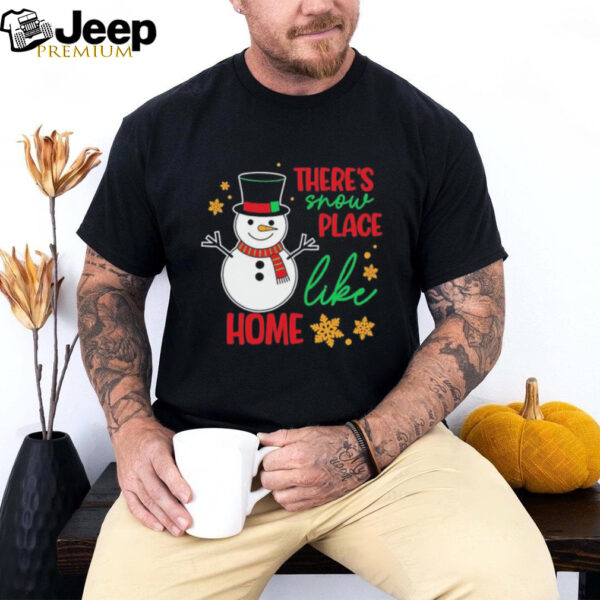 There’s snow place like home snowman Christmas shirt