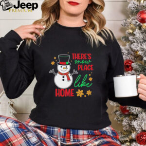 There’s snow place like home snowman Christmas shirt