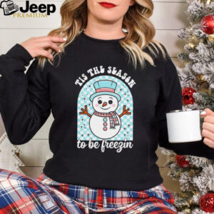 Tis the Season to be Freezin Christmas snowman shirt