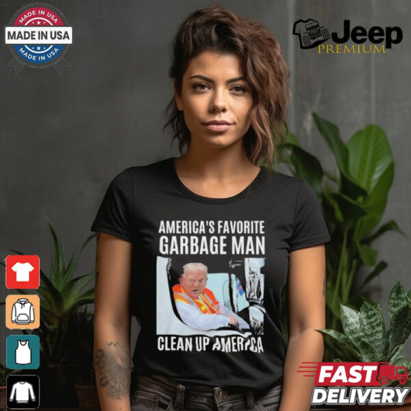 Trump America’s Favorite Garbage Man Clean Up America Shirt