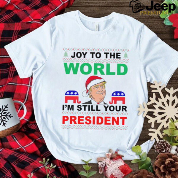 Trump Santa Joy To The World I’m Still Your President Ugly Christmas 2024 Shirt