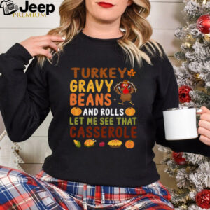 Turkey Gravy Beans And Rolls Let Me See That Casserole Fall T Shirt