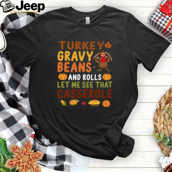 Turkey Gravy Beans And Rolls Let Me See That Casserole Fall T Shirt