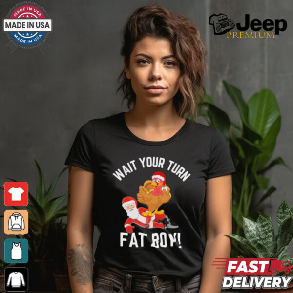 Wait Your Turn Fat Boy Funny Thanksgiving Turkey Santa Shirt