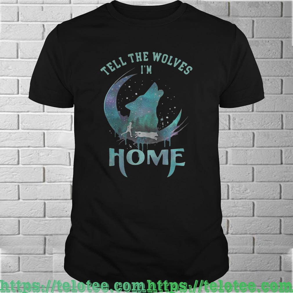 tell the wolves im home shirt