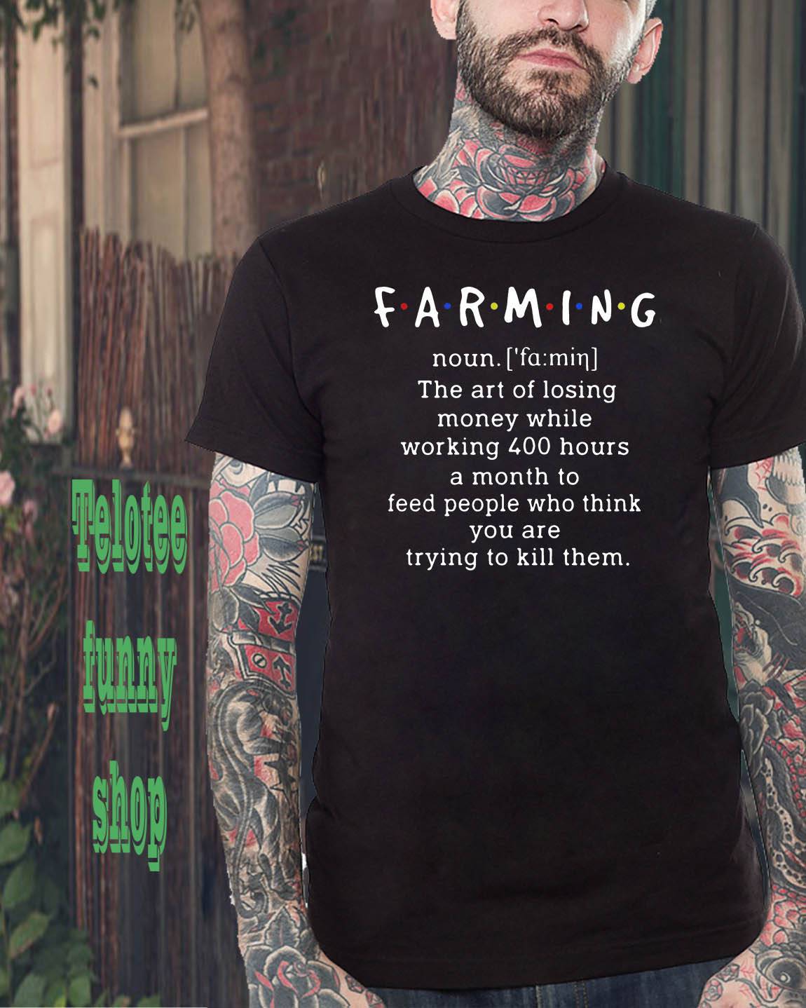 Farming Noun The Art of Losing Money While Working 400 Hour