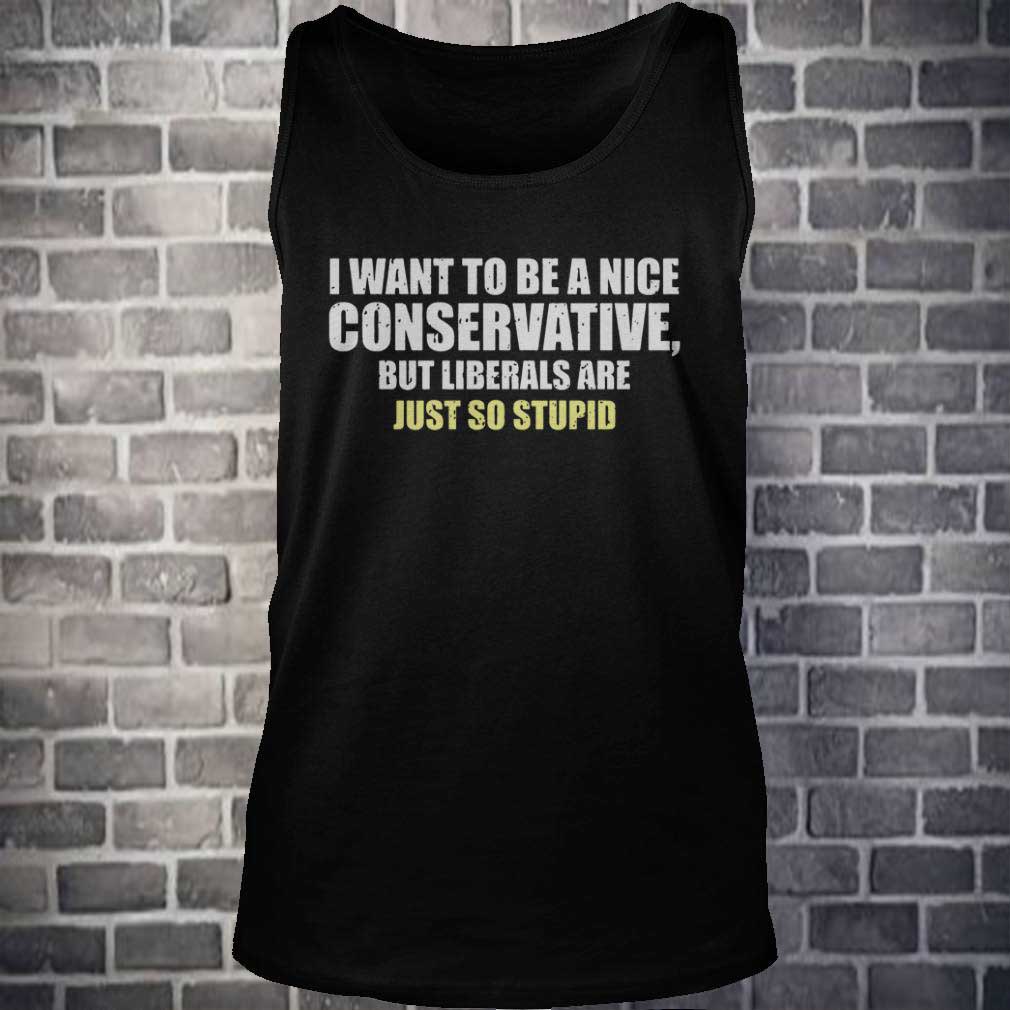I Want To Be A Nice Conservative But Liberals Are Just So Stupid