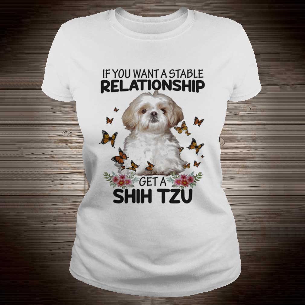 If you want a stable relationship get a Shih Tzu