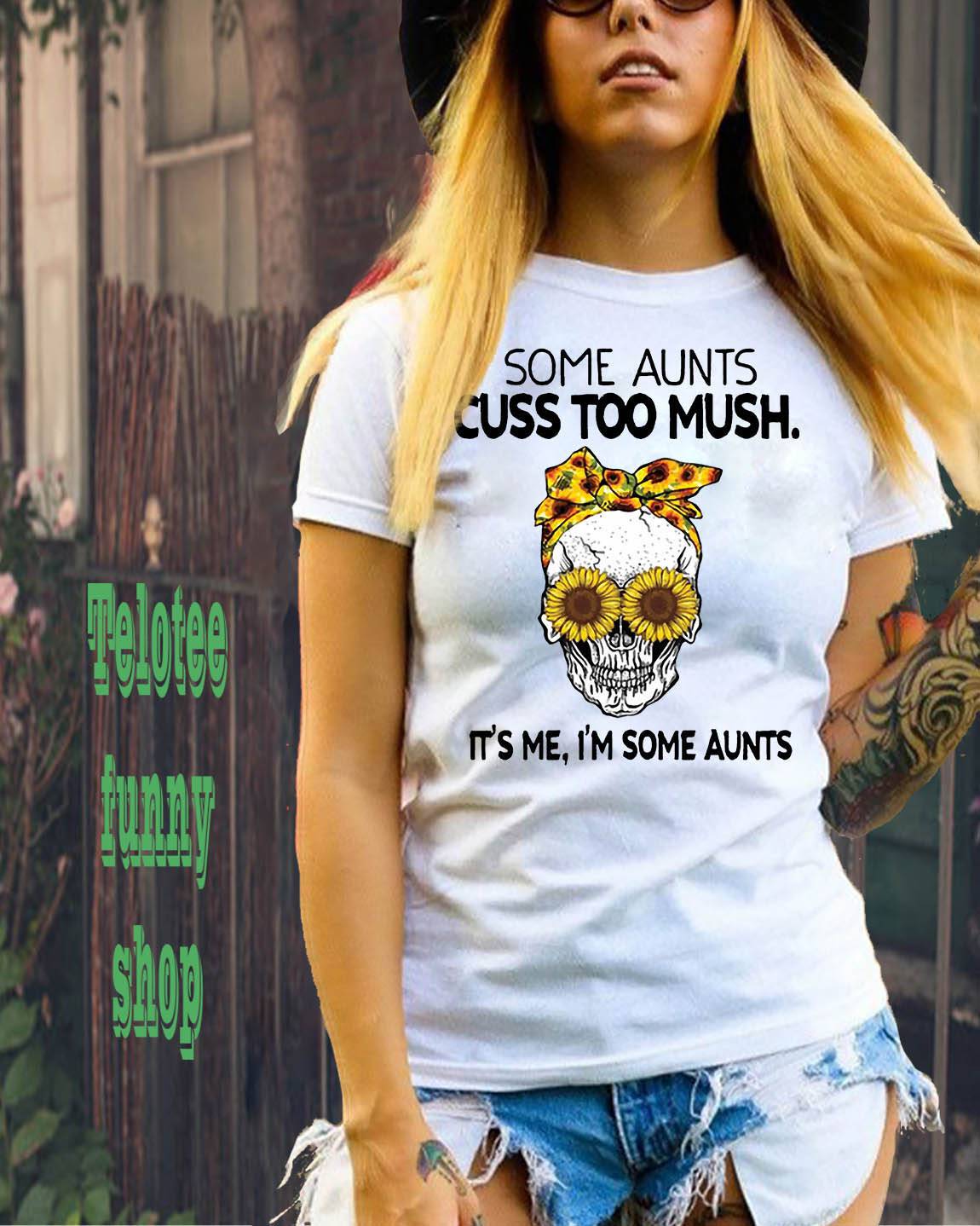 Some Aunts Cuss Too Mush It's Me I'm Some Aunts Sunflower Bandana And Eyes Skull