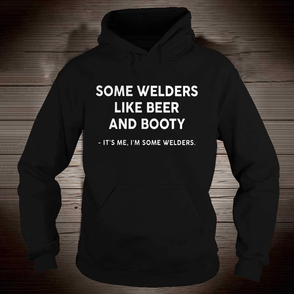 Some Welders Like Beer And Booty It's Me I'm Some Welders