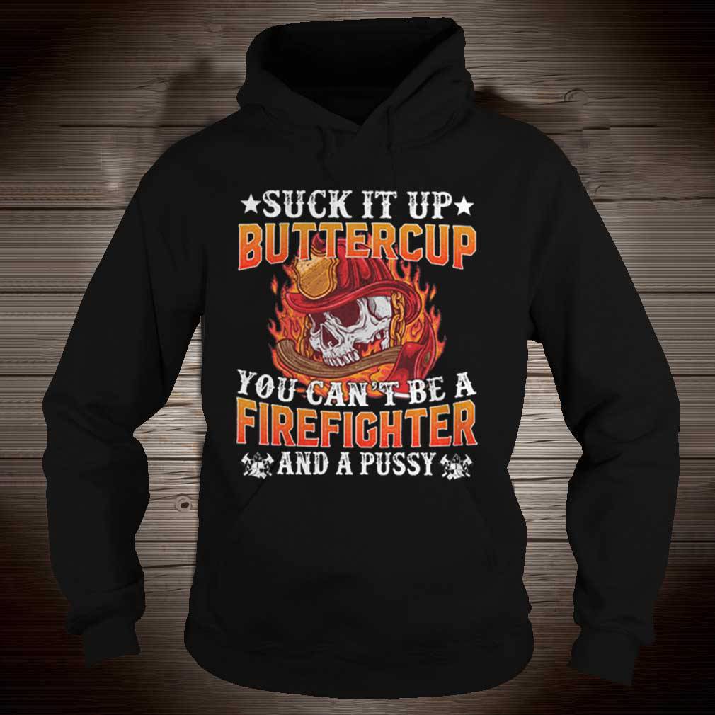 Suck it up buttercup you can’t be a firefighter and a pussy