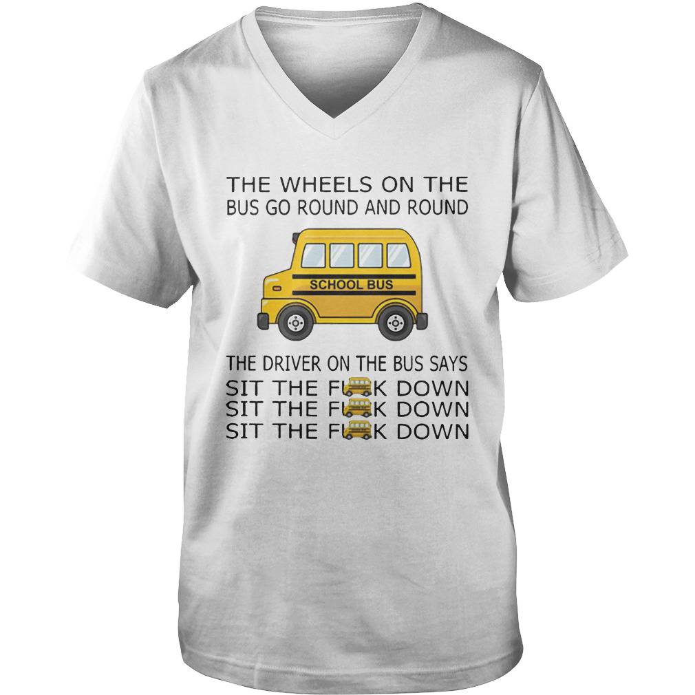 The Wheels On The Bus Go Round And Round The Driver On The Bus Says Sit The F__k Down School Bus Driver